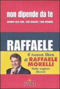 Non dipende da te. Affidati alla vita. Così realizzi i tuoi desideri - Raffaele Morelli - Libro Riza 2007 | Libraccio.it