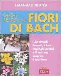 Guida pratica ai fiori di Bach  - Libro Riza 2007, I Manuali di Riza | Libraccio.it