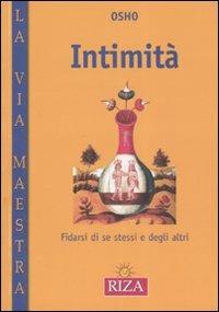 Intimità. Fidarsi di se stessi e degli altri - Osho - Libro Riza 2007, La via maestra | Libraccio.it