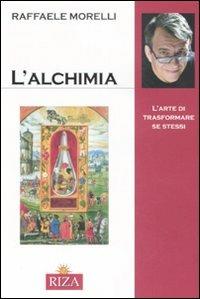 L' alchimia. L'arte di trasformare se stessi - Raffaele Morelli - Libro Riza 2008 | Libraccio.it