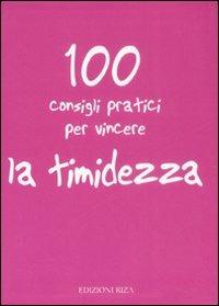 100 consigli pratici per vincere la timidezza  - Libro Riza 2008 | Libraccio.it
