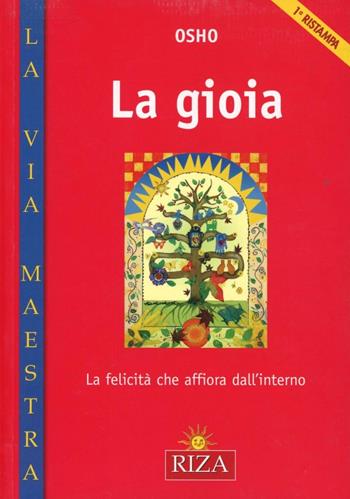 La gioia. La felicità che affiora dall'interno - Osho - Libro Riza 2008, La via maestra | Libraccio.it