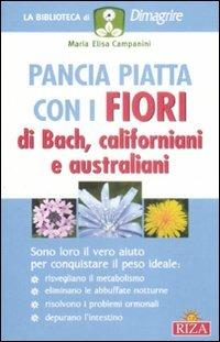Pancia piatta con i fiori di Bach, californiani e australiani - Maria Elisa Campanini - Libro Riza 2009, Biblioteca di dimagrire | Libraccio.it