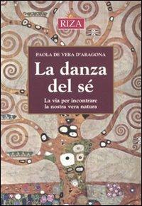 La danza del sé. La via per incontrare ka nostra vera natura - Paola De Vera D'Aragona - Libro Riza 2010 | Libraccio.it