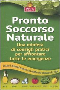 Pronto soccorso naturale. Una miniera di consigli pratici per affrontare tutte le emergenze - Chiara Grassi - Libro Riza 2011 | Libraccio.it