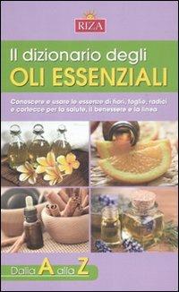Il Dizionario degli oli essenziali - M. Fiorella Coccolo - Libro Riza 2011 | Libraccio.it