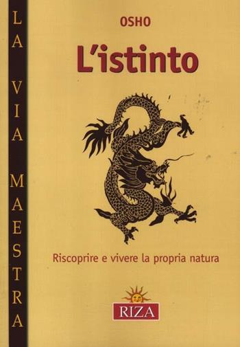 L' istinto. Riscoprire e vivere la propria natura - Osho - Libro Riza 2012, La via maestra | Libraccio.it