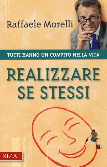 Realizzare se stessi. Tutti hanno un compito nella vita - Raffaele Morelli - Libro Riza 2013 | Libraccio.it