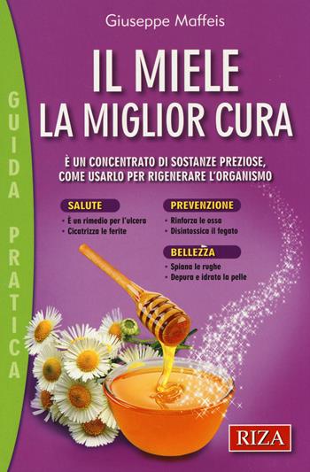 Il miele. La miglior cura - Giuseppe Maffeis - Libro Riza 2014, Guida pratica | Libraccio.it