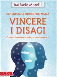 Vincere i disagi. Come affrontare ansia, stress e panico - Raffaele Morelli - Libro Riza 2014 | Libraccio.it