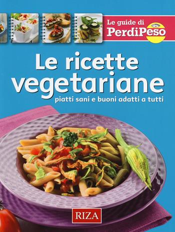 Le ricette vegetariane. Piatti sani e buoni adatti a tutti - M. Fiorella Coccolo - Libro Riza 2014, Le guide di Perdipeso | Libraccio.it