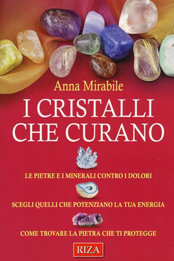 I cristalli che curano - Anna Mirabile - Libro Riza 2015 | Libraccio.it