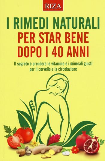 I rimedi naturali per star bene dopo i 40 anni - Stefania Del Principe, Luigi Mondo - Libro Riza 2016 | Libraccio.it