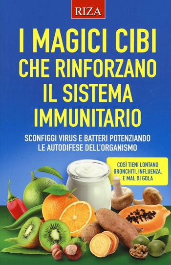 I magici cibi che rinforzano il sistema immunitario. Sconfiggi virus e batteri potenziando le autodifese dell'organismo - Stefania Del Principe, Luigi Mondo - Libro Riza 2016 | Libraccio.it