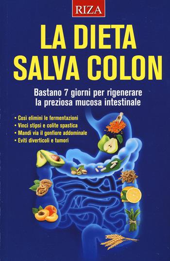 La dieta salva colon. Bastano 7 giorni per rigenerare la preziosa mucosa intestinale  - Libro Riza 2017 | Libraccio.it
