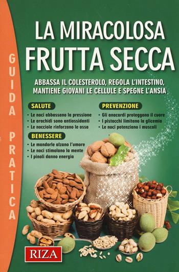 La miracolosa frutta secca  - Libro Riza 2017, Guida pratica | Libraccio.it