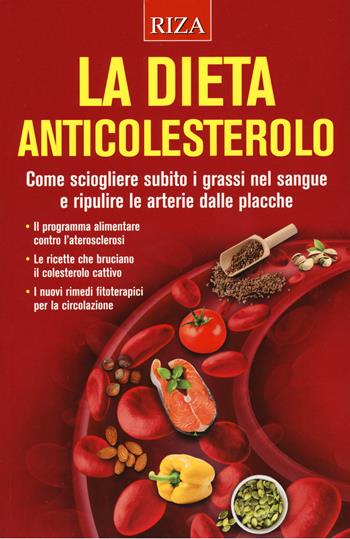 La dieta anticolesterolo. Come sciogliere subito i grassi nel sangue e ripulire le arterie dalle placche  - Libro Riza 2020 | Libraccio.it