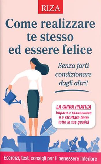 Come realizzare te stesso ed essere felice - Vittorio Caprioglio - Libro Riza 2021 | Libraccio.it