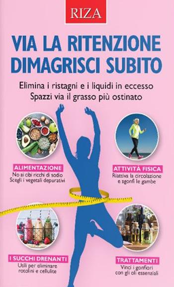 Via la ritenzione dimagrisci subito - Vittorio Caprioglio - Libro Riza 2021 | Libraccio.it
