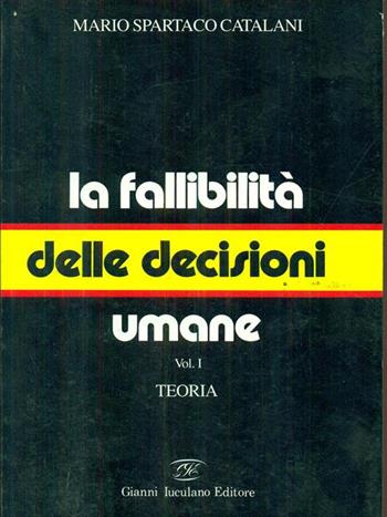 La fallibilità delle decisioni umane. Vol. 1: Teoria - Mario Spartaco Catalani - Libro Iuculano 1993 | Libraccio.it