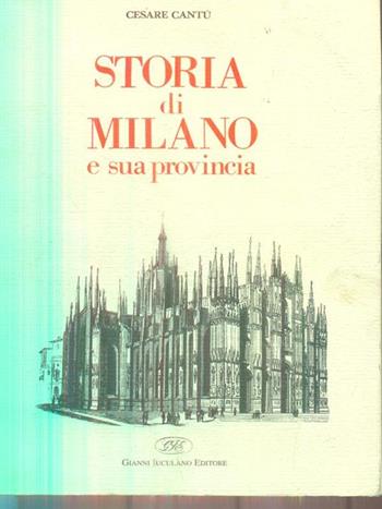 Storia di Milano e la sua provincia - Cesare Cantù - Libro Iuculano 1997, Anastatica | Libraccio.it