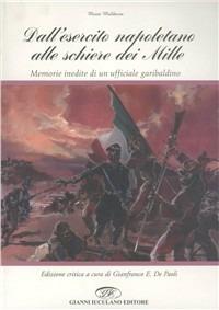 Dall'esercito napoletano alle schiere dei Mille. Memorie inedite di un ufficiale garibaldino - Moisé Maldacea - Libro Iuculano 2000, Memorie del Risorgimento | Libraccio.it