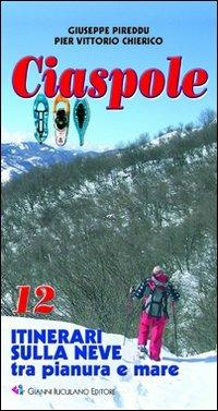 Ciaspole. 12 itinerari sulla neve tra pianura e mare - Giuseppe Pireddu, Pier Vittorio Chierico - Libro Iuculano 2005, Guide | Libraccio.it