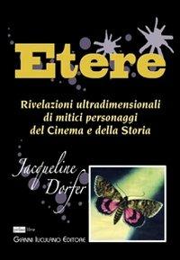 Etere. Rivelazioni ultradimensionali di mitici personaggi del cinema e della storia - Jacqueline Dorfer - Libro Iuculano 2006, Primolibro | Libraccio.it