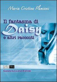 Il fantasma di Daisy e altri racconti - Maria Cristina Flumiani - Libro Iuculano 2007, Primolibro | Libraccio.it