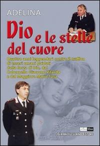 Dio e le stelle del cuore. Quattro anni leggendari contro il traffico di esseri umani - Adelina - Libro Iuculano 2007, Primolibro | Libraccio.it
