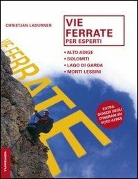 Vie ferrate per esperti. Alto Adige, Dolomiti, lago di Garda, monti Lessini. Ediz. illustrata - Christjan Ladurner - Libro Tappeiner 2008 | Libraccio.it