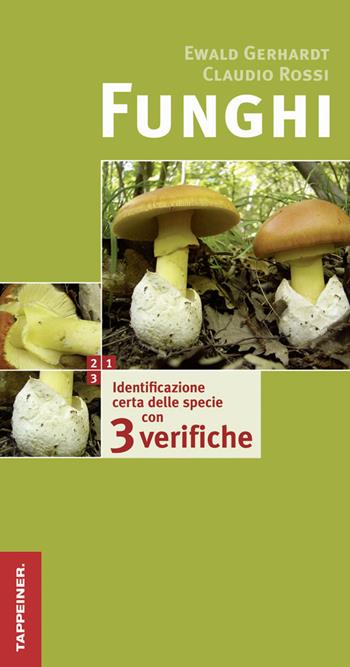Funghi. Identificazione certa delle specie con tre verifiche. Ediz. illustrata - Ewald Gerhardt, Claudio Rossi - Libro Tappeiner 2014 | Libraccio.it