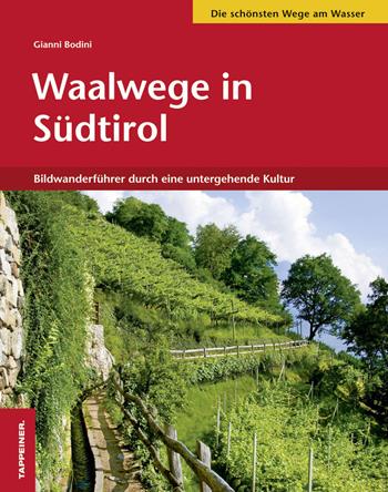 Waalwege in Südtirol - Gianni Bodini - Libro Tappeiner 2010 | Libraccio.it
