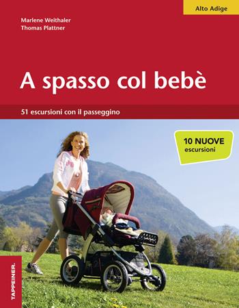 A spasso col bebè. 51 escursioni con il passeggino. Alto Adige - Marlene Weithaler, Thomas Plattner - Libro Tappeiner 2014 | Libraccio.it
