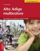 Alto Adige multicolore. Divertimento e avventura per tutta la famiglia