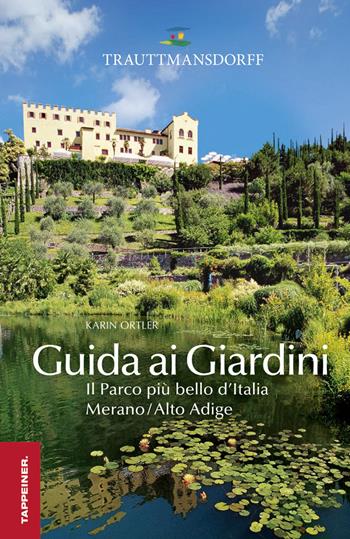 Guida ai giardini di Trauttmansdorff - Karin Ortler - Libro Tappeiner 2014 | Libraccio.it