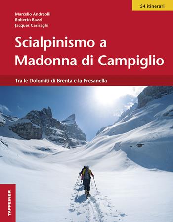 Scialpinismo a Madonna di Campiglio - Marcello Andreoli, Roberto Bazzi, Jacques Casiraghi - Libro Tappeiner 2014 | Libraccio.it