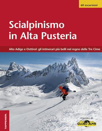 Scialpinismo in Alta Pusteria. Alto Adige e Osttirol: gli itinerari più belli nel regno delle Tre Cime  - Libro Tappeiner 2014 | Libraccio.it