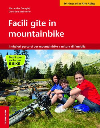 Facile gite in mountainbike. I migliori percorsi per mountainbike a misura di famiglia - Alexander Comploj, Christine Mairhofer - Libro Tappeiner 2014 | Libraccio.it