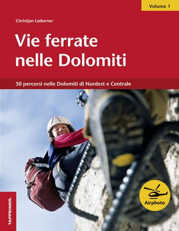 Vie ferrate nelle Dolomiti. Vol. 1 - Christjan Ladurner - Libro Tappeiner 2014 | Libraccio.it