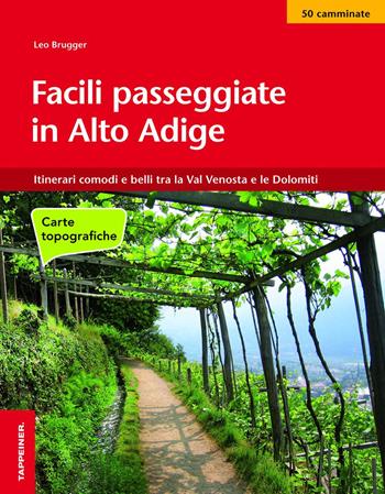 Facili passeggiate in Alto Adige. Itinerari comodi e belli tra la Val Venosta e le Dolomiti - Leo Brugger - Libro Tappeiner 2014 | Libraccio.it