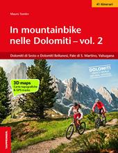 In mountainbike nelle Dolomiti. Vol. 2: Dolomiti di Sesto e Dolomiti Bellunesi, Pale di S. Martino, Valsugana