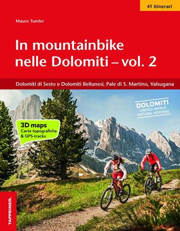 In mountainbike nelle Dolomiti. Vol. 2: Dolomiti di Sesto e Dolomiti Bellunesi, Pale di S. Martino, Valsugana - Mauro Tumler - Libro Tappeiner 2014 | Libraccio.it