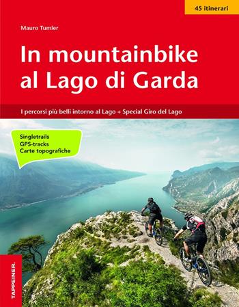 In mountainbike al lago di Garda. I percorsi più belli intorno al lago + Special giro del lago - Mauro Tumler - Libro Tappeiner 2015 | Libraccio.it