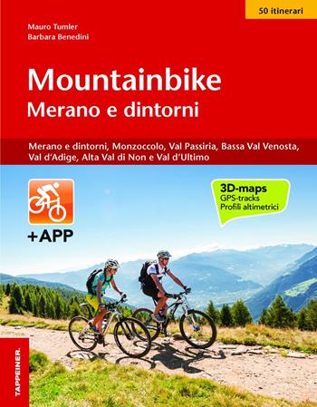 Mountainbike Merano e dintorni. Merano e dintorni, Monzoccolo, Val Passiria, Bassa Val Venosta, Val d'Adige, Alta Val di Non e Val d'Ultimo - Mauro Tumler, Barbara Benedini - Libro Tappeiner 2017 | Libraccio.it