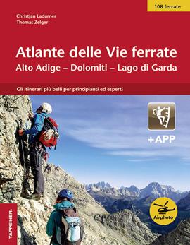 Atlante delle vie ferrate. Alto Adige, Dolomiti, Lago di Garda. Con app - Christjan Ladurner, Thomas Zelger - Libro Tappeiner 2017 | Libraccio.it