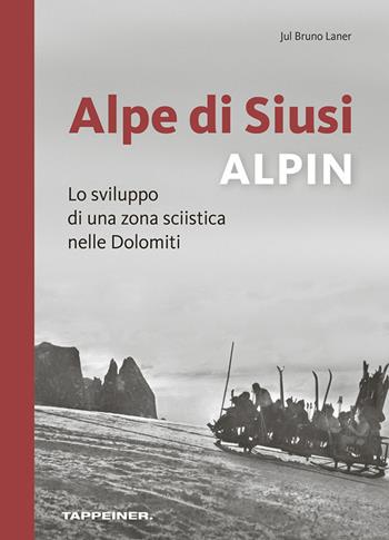 Alpe di Siusi alpin - Jul Bruno Laner - Libro Tappeiner 2016 | Libraccio.it