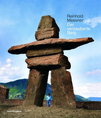 Der verzauberte Berg - Reinhold Messner - Libro Tappeiner 2017 | Libraccio.it