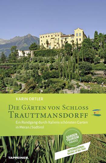 Die garten von schloss Trauttmansdorff. Ein Rundgang durch Italiens schönsten Garten in Meran/Südtirol - Karin Ortler - Libro Tappeiner 2017 | Libraccio.it