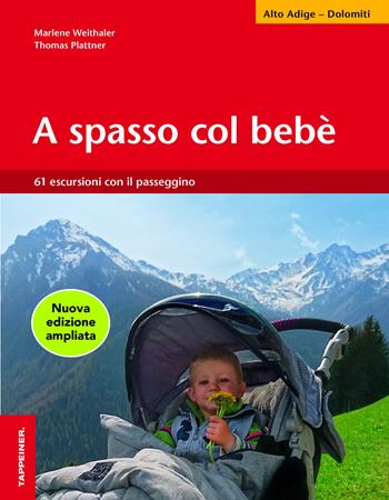 A spasso col bebè. 61 escursioni con il passeggino. Alto Adige - Marlene Weithaler, Thomas Plattner - Libro Tappeiner 2017 | Libraccio.it